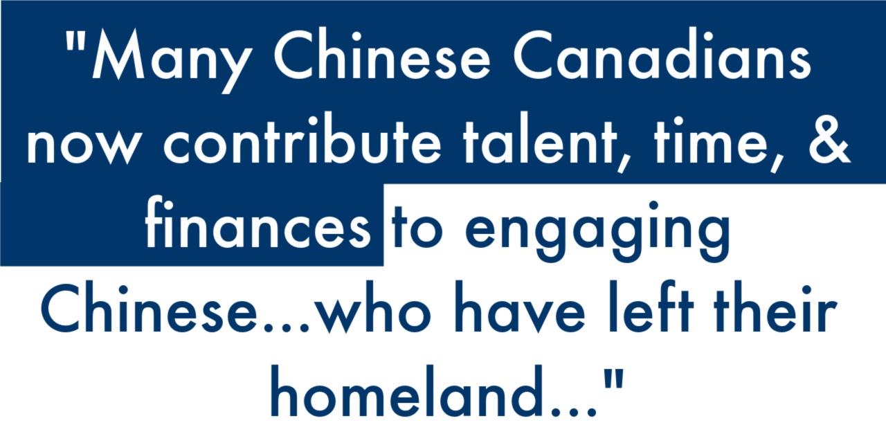 Many Chinese Canadians now contribute talent, time, and finances to engage Chinese who have left their homeland.