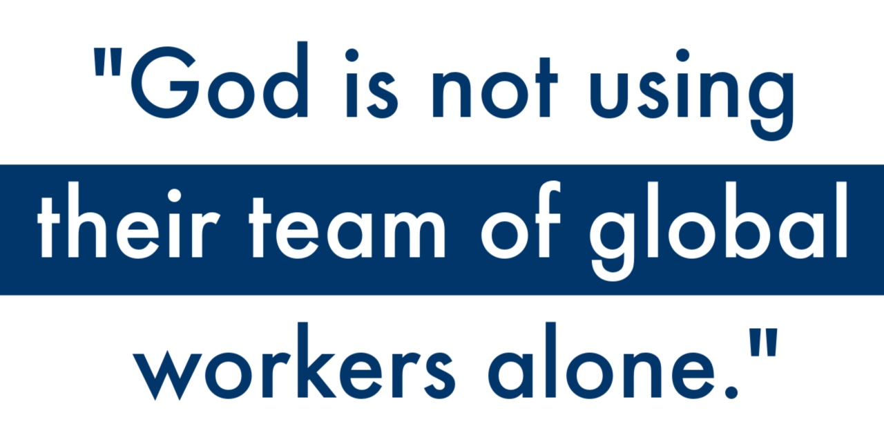 "God is not using their team of global workers alone."
