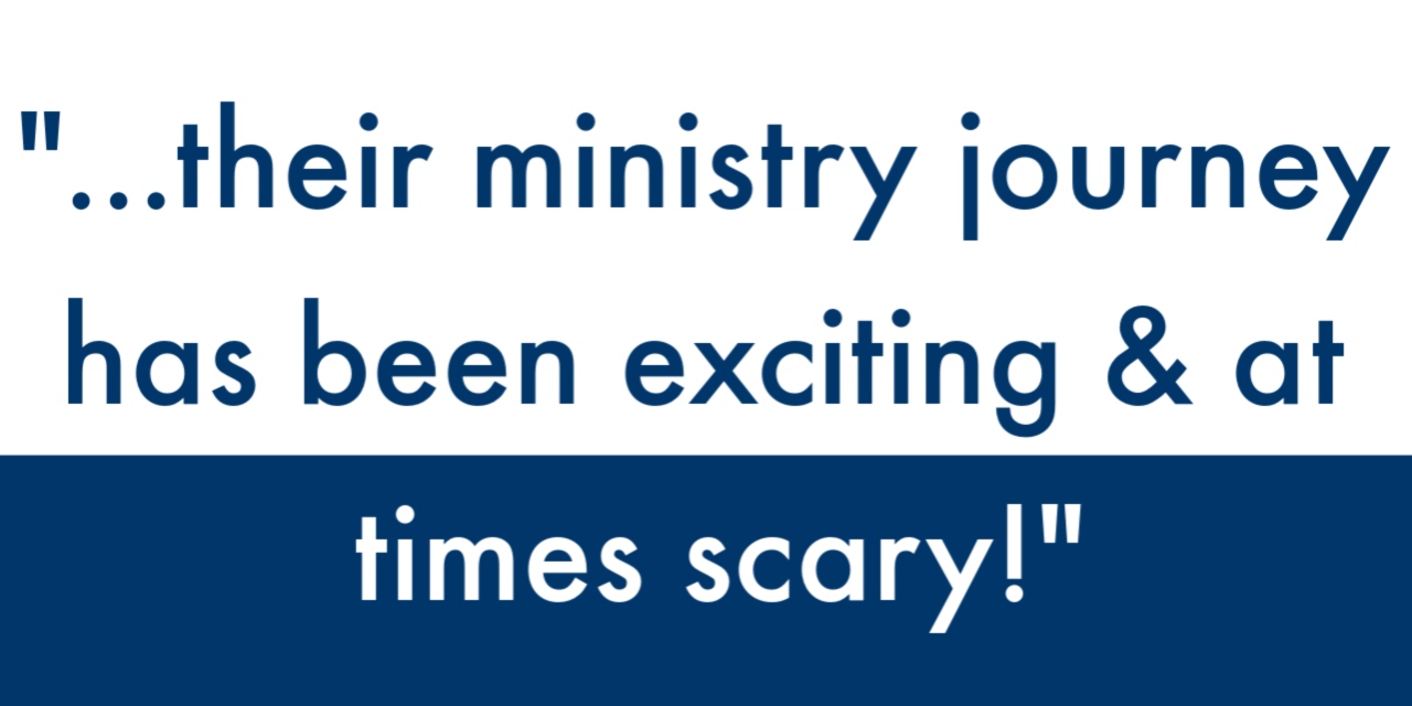 "Their ministry journey has been exciting and at times scary!"
