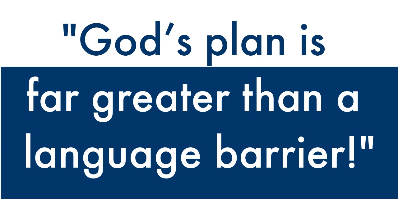 God's plan is far greater than a language barrier!